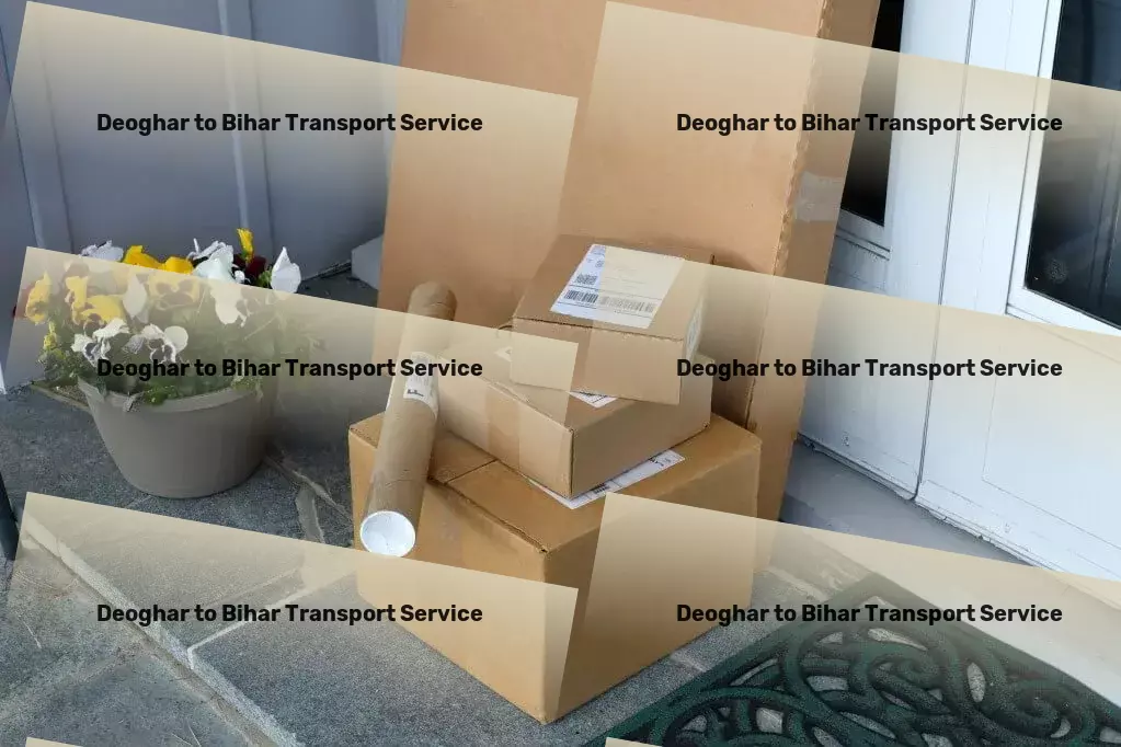 Deoghar to Bihar Household Goods Transport Seamless and reliable transportation across India made possible! - High-volume freight logistics